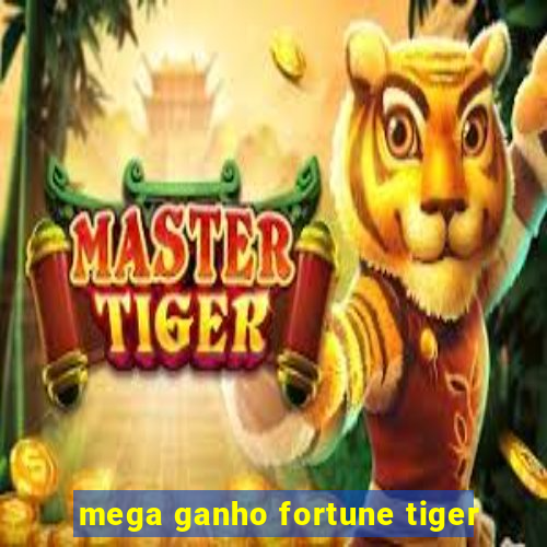 mega ganho fortune tiger